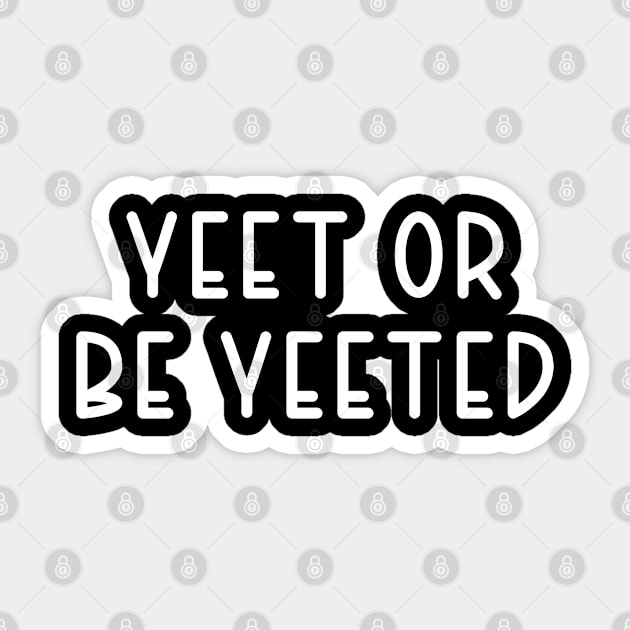 yeet or be yeeted Sticker by TIHONA